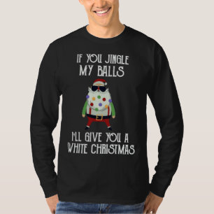 If You Jingle My Balls I_ll Give You a White Chris T-Shirt