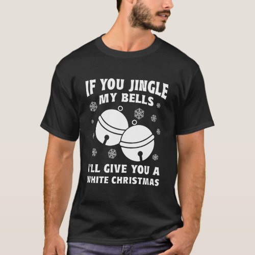 If You Jingle My Bell ILl Give You A White Christ T_Shirt