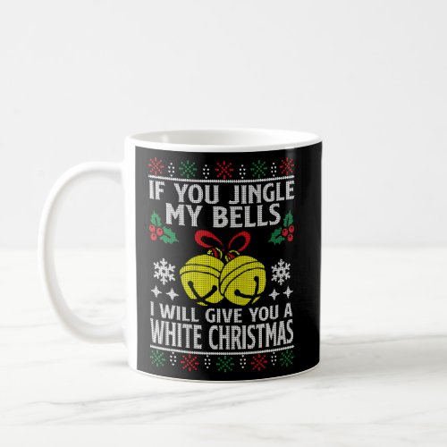If You Jingle My Bells ILl Give You A White Coffee Mug
