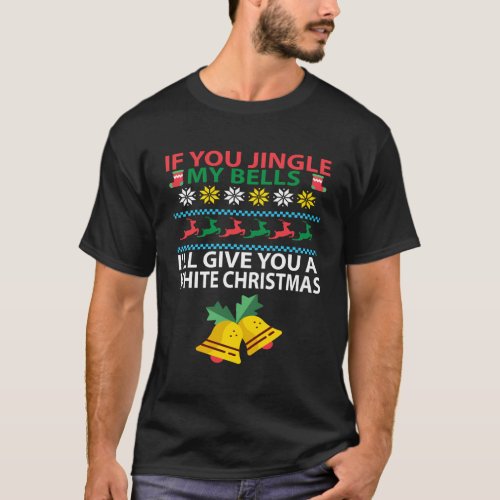 If You Jingle My Bells ILl Give You A White T_Shirt