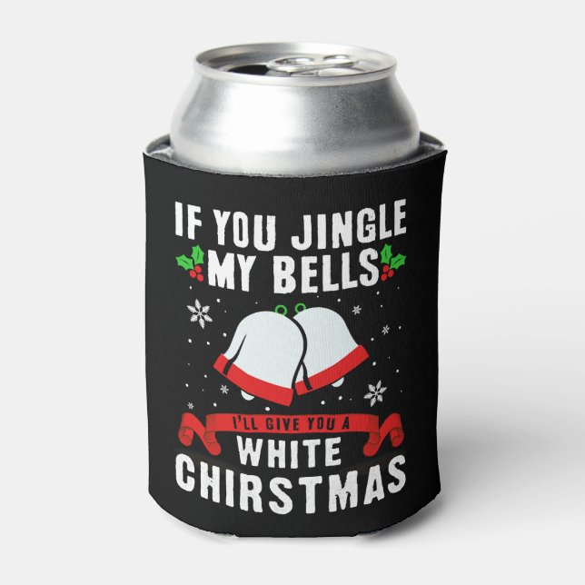 If you jingle my bells, ill give you a white xmas can cooler (Can Front)