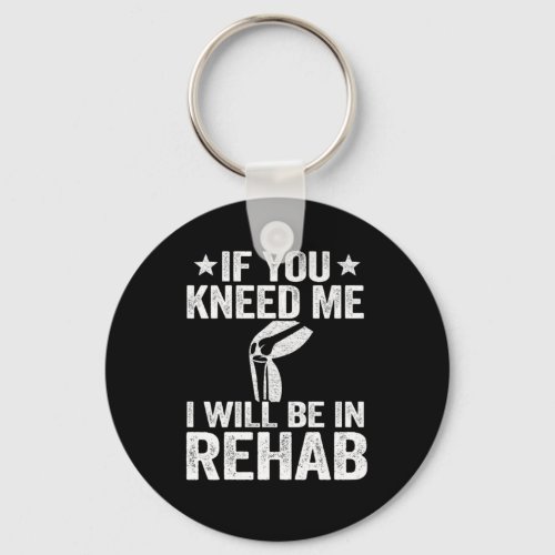If You Kneed Me Funny Knee Replacement Surgery Keychain