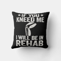 https://rlv.zcache.com/if_you_kneed_me_funny_knee_replacement_surgery_throw_pillow-r6c57b88e62c546e4ae9851c028d367b5_4gu9y_8byvr_200.jpg