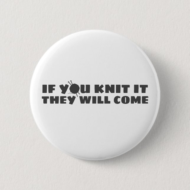 If You Knit It They Will Come Button (Front)
