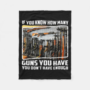 If You Know How Many Guns You Have You Don't Have  Fleece Blanket