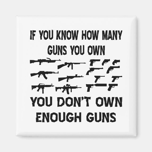 If You Know How Many Guns You Own You Don't Own Magnet (Front)