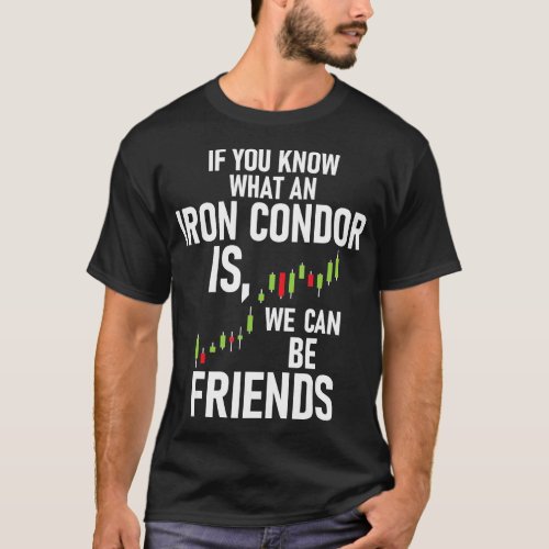 If You Know What An Iron Condor Is _ Day Trader St T_Shirt