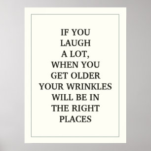 IF YOU LAUGH A LOT, WHEN YOU GET OLDER YOUR QUOTE POSTER