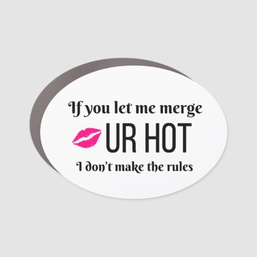 If you let me merge ur hot car magnet