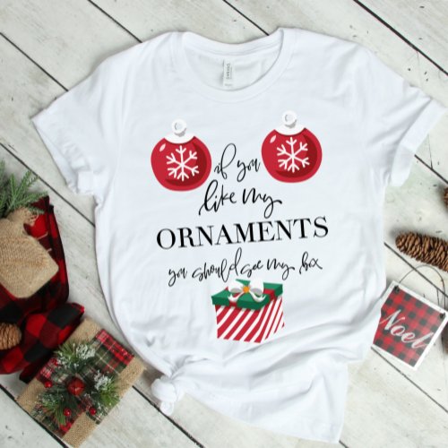 If You Like My Ornaments Funny Christmas T_Shirt