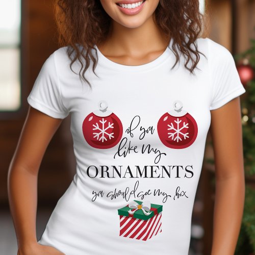If You Like My Ornaments Funny Christmas T_Shirt