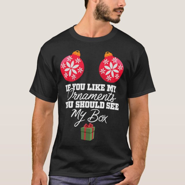 If You Like My Ornaments You Should See My Box Chr T-Shirt (Front)