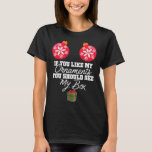 If You Like My Ornaments You Should See My Box Chr T-Shirt