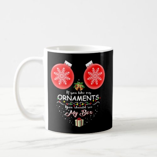 If You Like My Ornaments You Should See My Box Coffee Mug