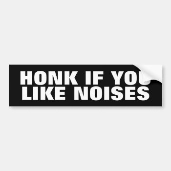 If You Like Noises Bumper Sticker by templeofswag at Zazzle