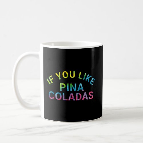 If You Like Pina Coladas Coffee Mug