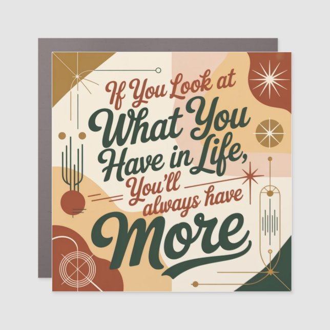 If You Look At What You Have In Life Car Magnet (Front)