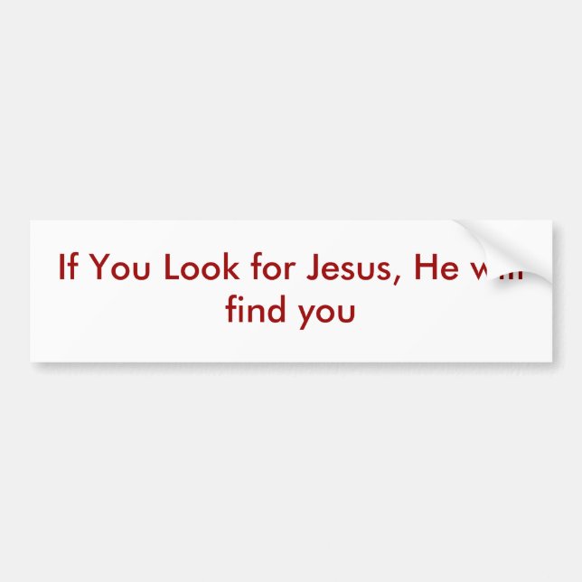 If You Look for Jesus, He will find you Bumper Sticker (Front)