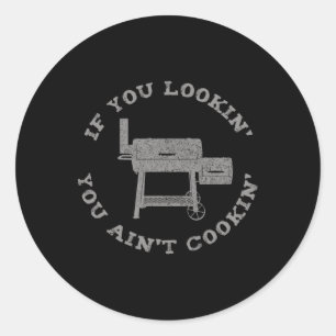 If You Lookin' You Ain't Cookin' Bbq Smoking Smoke Classic Round Sticker