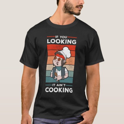 If you looking it aint cooking Excecutive Chef T_Shirt