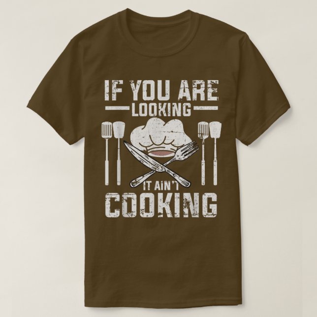 If You Looking It Aint Cooking Funny Culinary Cook T-Shirt (Design Front)