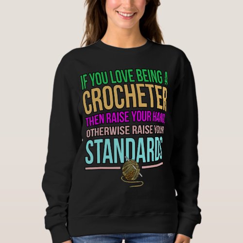 If You Love Being Crocheter Knitting Crochet  Grap Sweatshirt