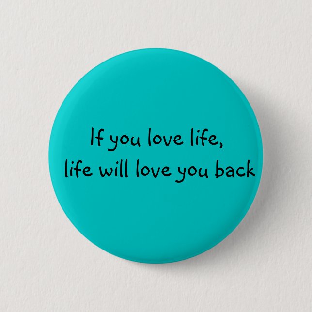 If you love life.... pinback button (Front)
