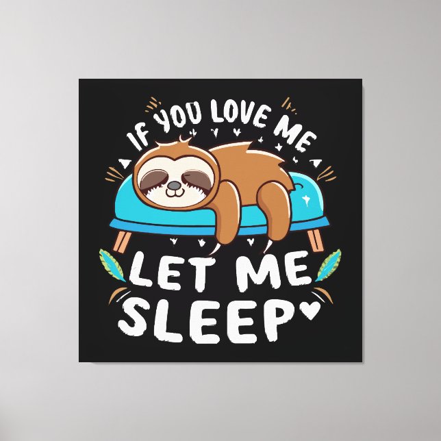 If You Love Me Let Me Sleep Canvas Print (Front)