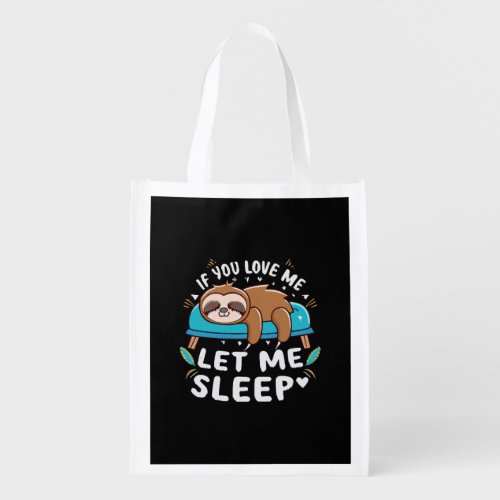 If You Love Me Let Me Sleep Grocery Bag