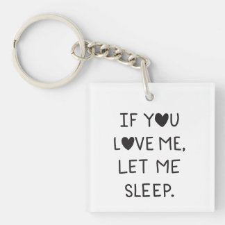If you love me, let me sleep keychain