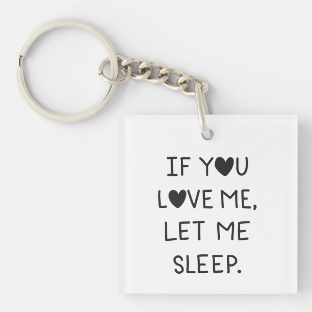 If you love me, let me sleep keychain (Front)