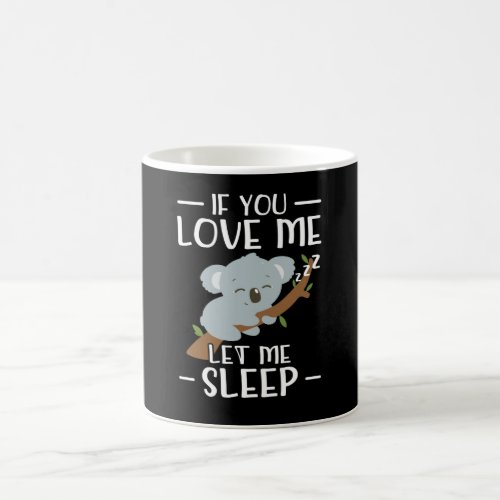 If You love Me Let Me Sleep  Koala Gift Coffee Mug