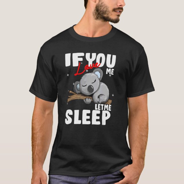 If you love me Let me Sleep Koala Kinder Austalien T-Shirt (Front)