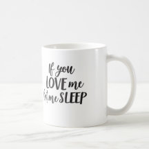If You Love Me Let Me Sleep Mom Coffee Mug Mom Mug