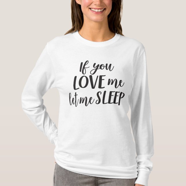 If You Love Me Let Me Sleep - Mom Shirt (Front)