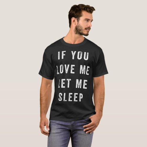 if you love me let me sleep nerd t_shirts