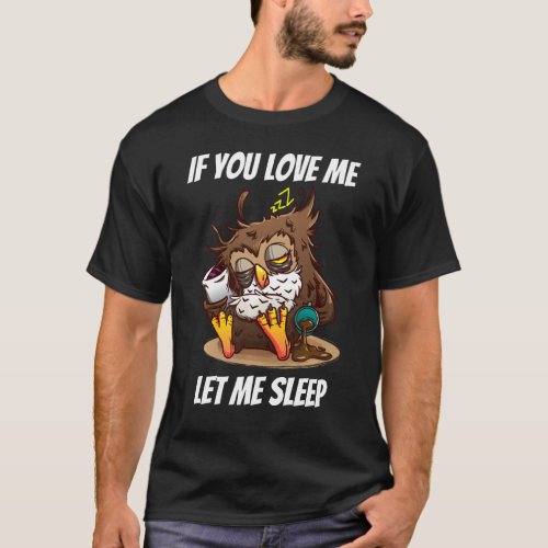 If You Love Me Let Me Sleep Owl Pajamas Napping Sl T_Shirt