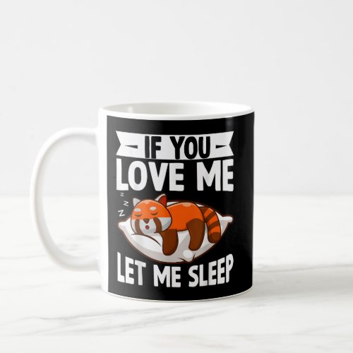 If You Love Me Let Me Sleep Red Panda Kawaii Red P Coffee Mug