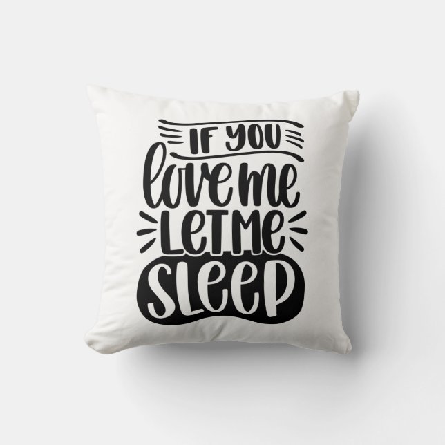 If You Love Me Let Me Sleep Throw Pillow (Front)