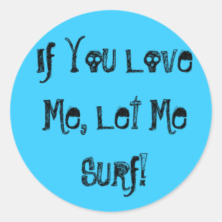 If You Love Me, Let Me Surf! Sticker