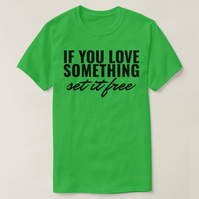If you love something set it free 1 T-Shirt (Design Front)
