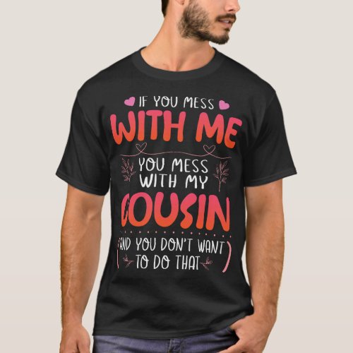 If You Mess With Me You Mess With My Cousin You Do T_Shirt