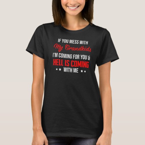 If You Mess With My Grandkids Im Coming For You F T_Shirt