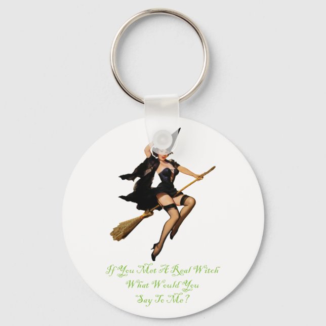 If You Met a Real Witch, What Would You Say To Me? Keychain (Front)