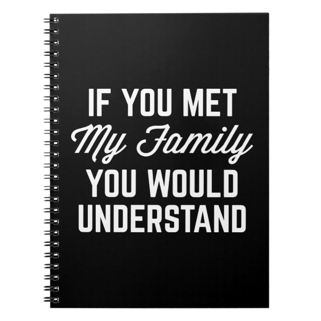 If You Met My Family Funny Quote Notebook (Front)