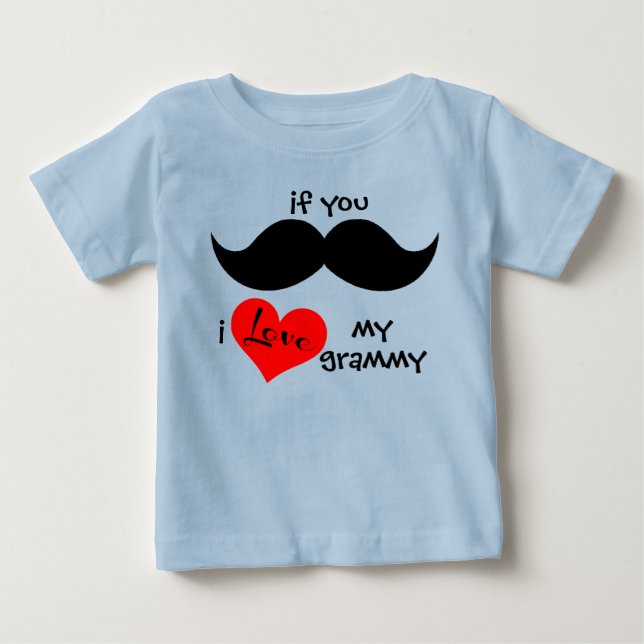if you MOUSTACHE, i LOVE my grammy Baby T-Shirt (Front)