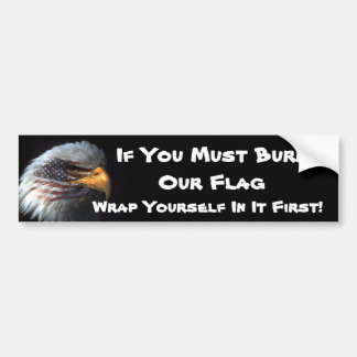 If You Must Burn Our Flag, Wrap..... Bumper Sticker