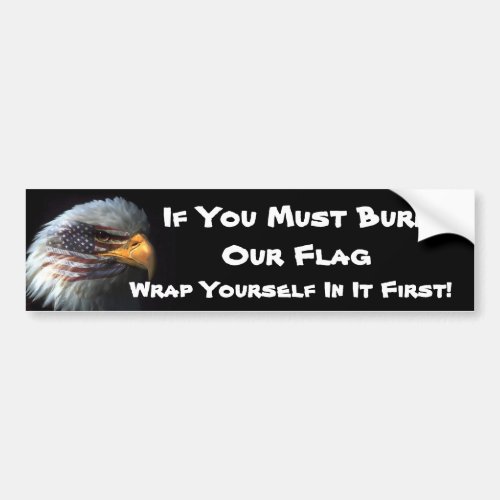 If You Must Burn Our Flag Wrap Bumper Sticker