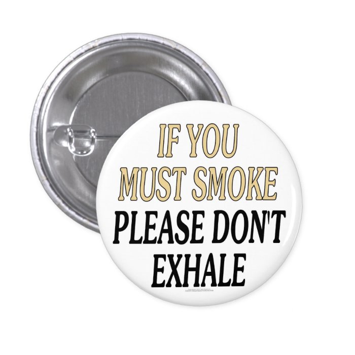 If you must smoke please don't exhale pinback button