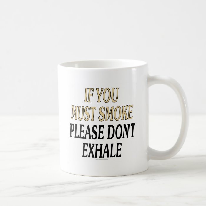 If you must smoke please don't exhale mugs